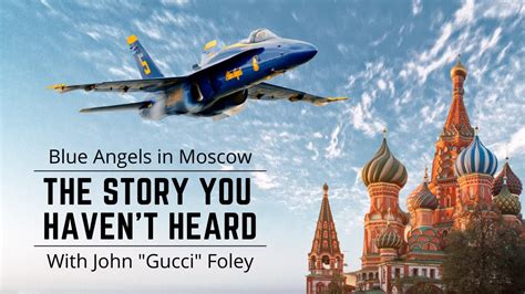 The Untold Story of the Blue Angels Visit to Moscow with John 